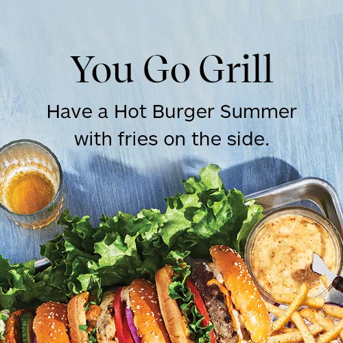 You Go Grill
Have a Hot Burger Summer with fries on the side. Create saucy burgers and restaurant-style fries at home with simple seasonings that bring the flavour.  